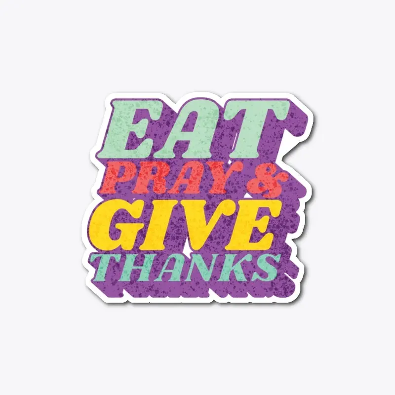 Eat Pray Give Thanks Christian Quote