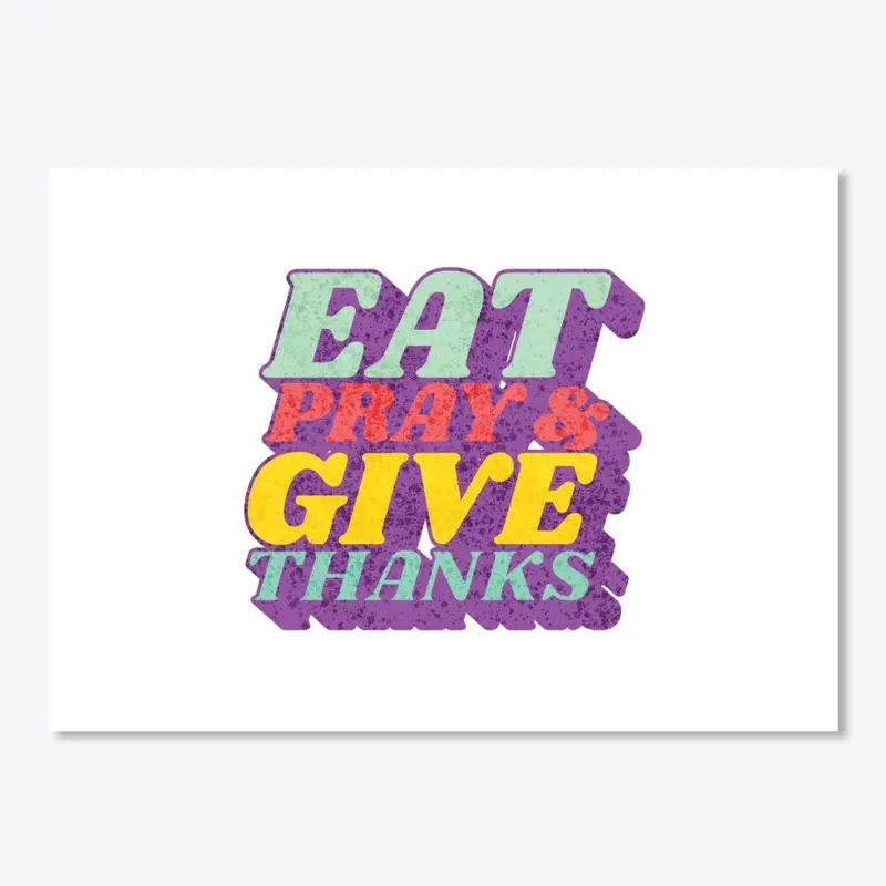 Eat Pray Give Thanks Christian Quote